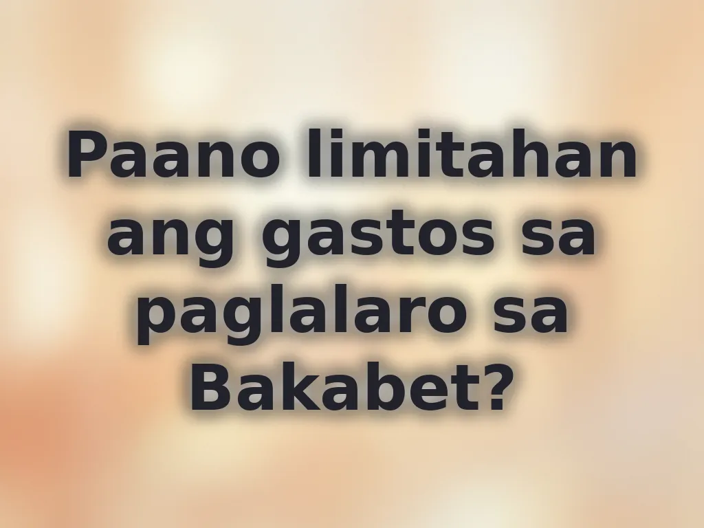 Paano limitahan ang gastos sa paglalaro sa Bakabet?