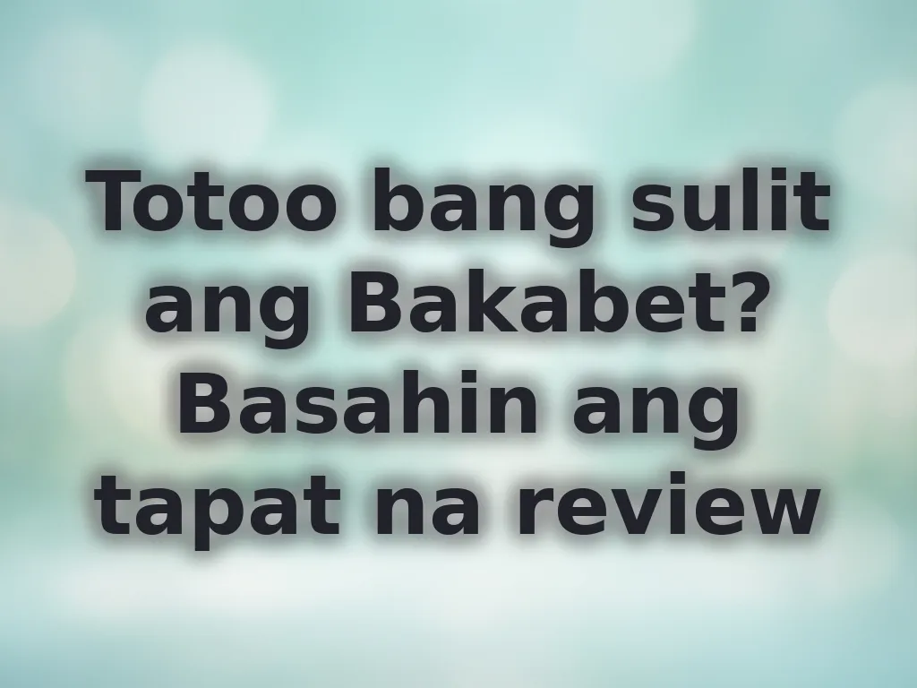 Totoo bang sulit ang Bakabet? Basahin ang tapat na review