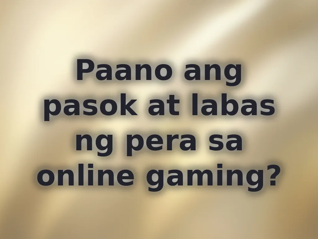 Paano ang pasok at labas ng pera sa online gaming?