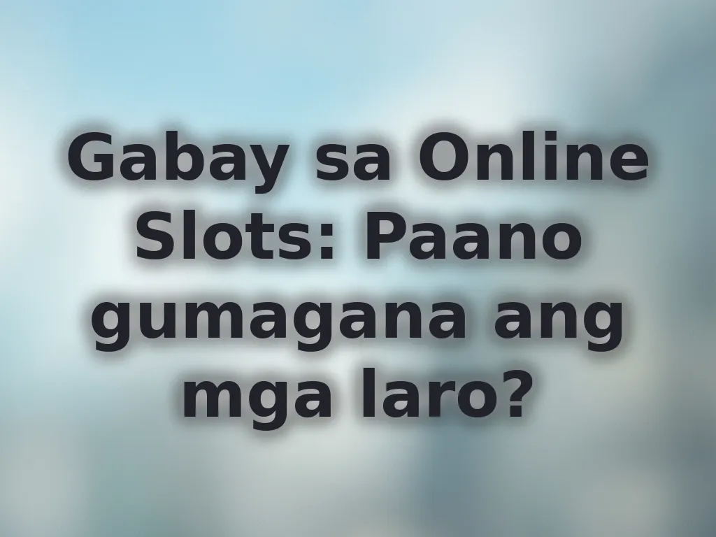 Gabay sa Online Slots: Paano gumagana ang mga laro?